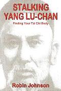 Stalking Yang Lu-Chan: Finding Your Tai Chi Body