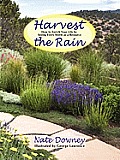 Harvest the Rain How to Enrich Your Life by Seeing Every Storm as a Resource