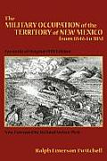 The Military Occupation of the Territory of New Mexico from 1846 to 1851: Facsimile of Original 1909 Edition