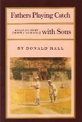 Fathers Playing Catch with Sons: Essays on Sport (Mostly Baseball)