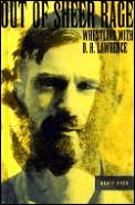 Out Of Sheer Rage Wrestling With D H Lawrence