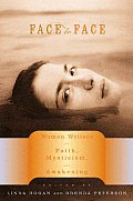 Face To Face Women Writers On Faith Mysticism & Awakening