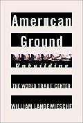 American Ground Unbuilding the World Trade Center