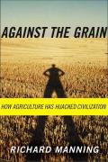 Against the Grain: How Agriculture Has Hijacked Civilization