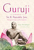 Guruji A Portrait of Sri K Pattabhi Jois Through the Eyes of His Students