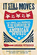 It Still Moves Lost Songs Lost Highways & the Search for the Next American Music