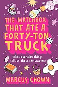 Matchbox That Ate A Forty Ton Truck What Everyday Things Tell Us About the Universe