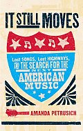 It Still Moves Lost Songs Lost Highways & the Search for the Next American Music