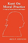 Kant On Moral Practice A Study Of Moral