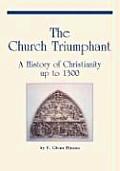 Church Triumphant A History Of Christianity up to 1300