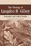 Theology of Langdon B Gilkey Systematic & Critical Studies