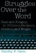 Struggles Over the Word: Race and Religion in O'Connor, Faulkner, Hurston, and Wright