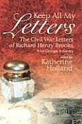 Keep All My Letters: The Civil War Letters of Richard Henry Brooks, 51st Georgia Infantry