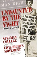 Undaunted by the Fight: Spelman College and the Civil Rights Movement, 1957-1967