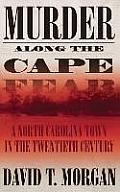 Murder Along the Cape Fear: A North Carolina Town in the Twentieth Century