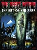 Beast Within The Art Of Ken Barr Volume 1