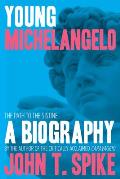 Young Michelangelo: The Path to the Sistine: A Biography