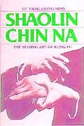 Shaolin Chin Na The Seizing Art of Kung Fu