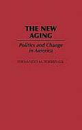 The New Aging: Politics and Change in America