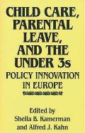 Child Care, Parental Leave, and the Under 3s: Policy Innovation in Europe