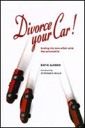 Divorce Your Car Ending the Love Affair with the Automobile