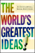 Worlds Greatest Ideas An Encyclopedia of Social Inventions
