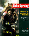 Global Uprising Confronting the Tyrannies of the 21st Century Stories from a New Generation of Activists