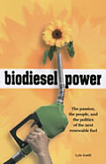 Biodiesel Power The Passion the People & the Politics of the Next Renewable Fuel