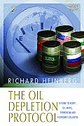 Oil Depletion Protocol A Plan to Avert Oil Wars Terrorism & Economic Collapse