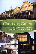 Choosing Green The Homebuyers Guide to Good Green Homes