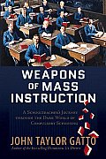 Weapons of Mass Instruction A Schoolteachers Journey Through the Dark World of Compulsory Schooling