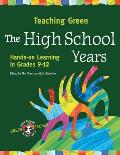 Teaching Green - The High School Years: Hands-On Learning in Grades 9-12