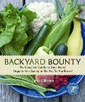 Backyard Bounty The Complete Guide to Year Round Organic Gardening in the Pacific Northwest