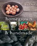 Homegrown & Handmade A Practical Guide to More Self Reliant Living