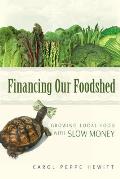 Financing Our Foodshed Growing Local Food with Slow Money