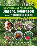 Growing & Marketing Ginseng Goldenseal & Other Woodland Medicinals