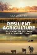 Resilient Agriculture Cultivating Food Systems For A Changing Climate