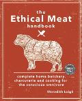 The Ethical Meat Handbook: Complete Home Butchery, Charcuterie and Cooking for the Conscious Omnivore
