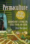 Permaculture for the Rest of Us Abundant Living on Less Than an Acre