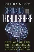 Shrinking the Technosphere: Getting a Grip on Technologies That Limit Our Autonomy, Self-Sufficiency and Freedom
