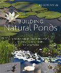 Building Natural Ponds Create a Clean Algae Free Pond Without Pumps Filters or Chemicals