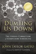 Dumbing Us Down The Hidden Curriculum of Compulsory Schooling 25th Anniversary Edition