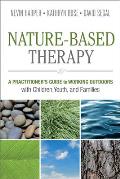 Nature Based Therapy A Practitioners Guide to Working Outdoors with Children Youth & Families