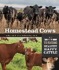 Homestead Cows: The Complete Guide to Raising Healthy, Happy Cattle