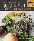 Complete Guide to Seed & Nut Oils Growing Foraging & Pressing