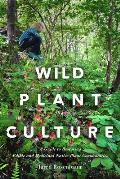 Wild Plant Culture: A Guide to Restoring Edible and Medicinal Native Plant Communities