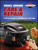 Small Engine Care & Repair A Step By Step Guide to Maintaining Your Small Engine