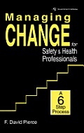 Managing Change for Safety & Health Professionals: A Six Step Process