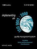 Implementing an ISO 9001: 2000 Quality Management System: Including Safety and Environmental Considerations