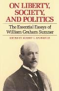 On Liberty, Society, and Politics: The Essential Essays of William Graham Sumner